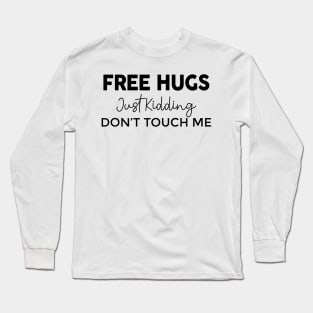 Free Hugs Just Kidding Long Sleeve T-Shirt